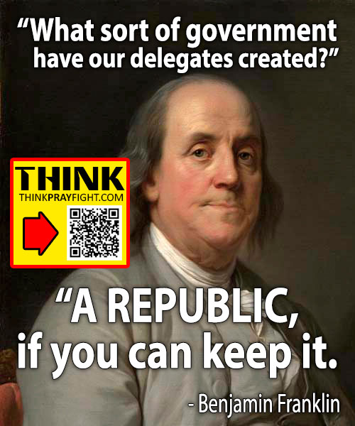 Benjamin Franklin - a Republic, if you can Keep it.